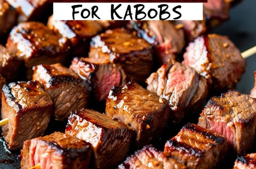 Best Steak for Kabobs