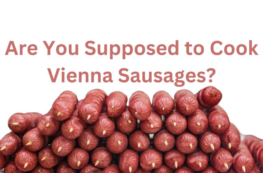 Are You Supposed to Cook Vienna Sausages?