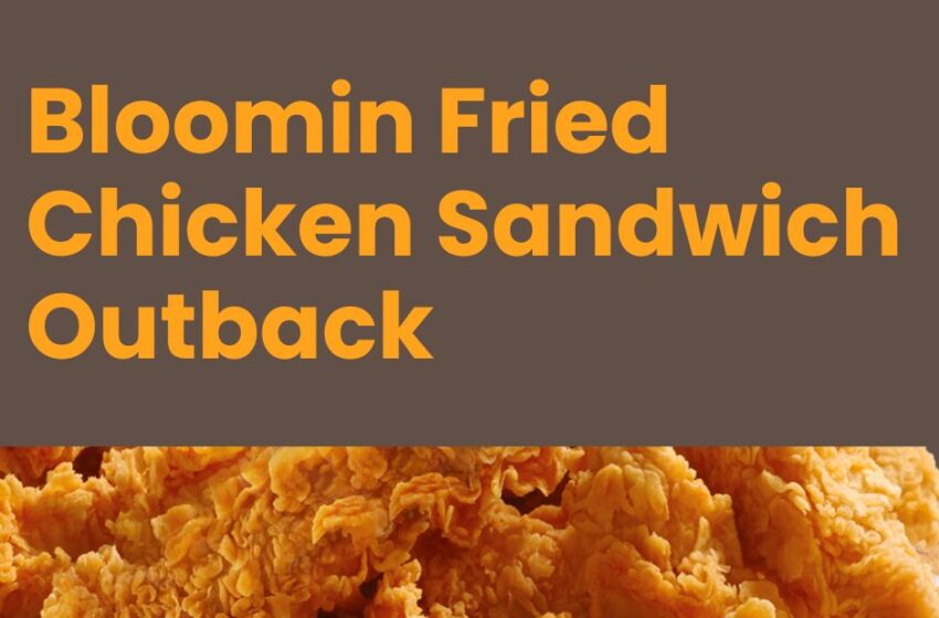 Bloomin Fried Chicken Sandwich Outback